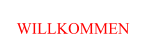 WILLKOMMEN
