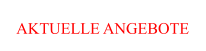 AKTUELLE ANGEBOTE